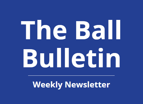 The Ball Bulletin Weekly Newsletter