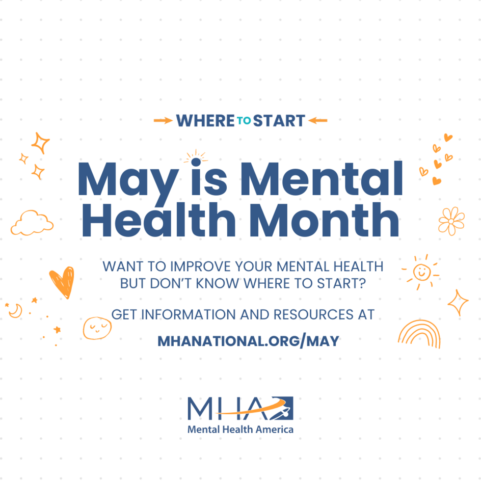 "May is Mental Heath Month. Want to improve your mental health but don't know where to start? Get information and resources at mhanational.org/may"