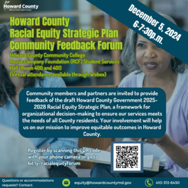 A blue slide with a background photo of two women engaged in discussion. Onscreen text reads: Howard County Racial Equity Strategic Plan Community Feedback Forum; Howard County Community College Rouse Company Foundation (RCF) Student Services Hall (Room 400 and 401)  (Virtual attendance available through Webex); Community members and partners are invited to provide feedback of the draft Howard County Government 2025-2028 Racial Equity Strategic Plan, a framework for organizational decision-making to ensure 